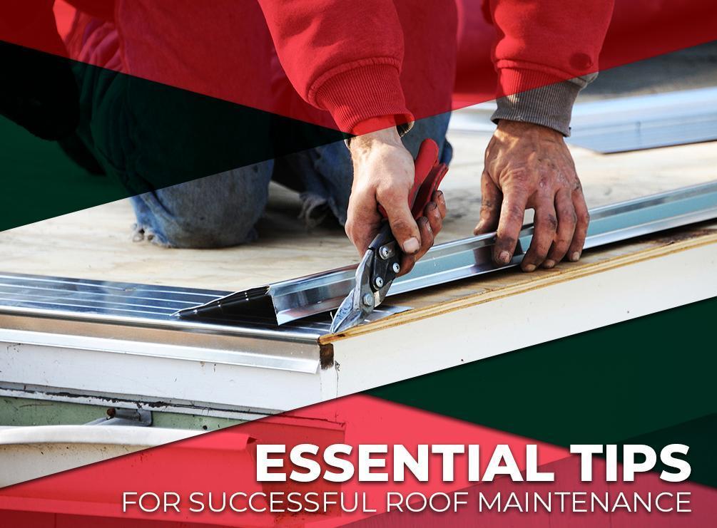 Essential Tips For Successful Roof Maintenance
