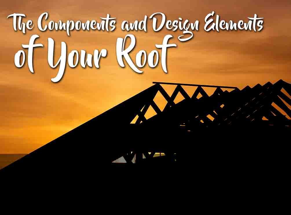 The Components And Design Elements Of Your Roof