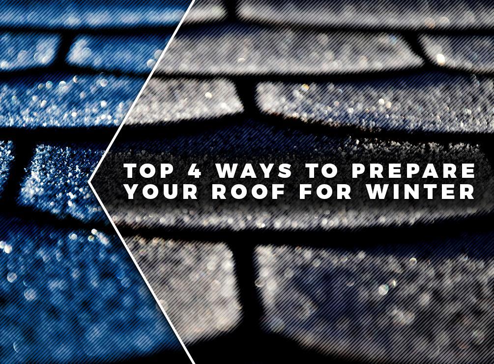 Top 4 Ways To Prepare Your Roof For Winter