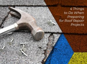 4 Things to Do When Preparing for Roof Repair Projects